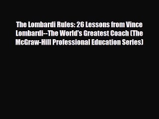 [PDF Download] The Lombardi Rules: 26 Lessons from Vince Lombardi--The World's Greatest Coach