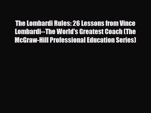 [PDF Download] The Lombardi Rules: 26 Lessons from Vince Lombardi The World's Greatest Coach