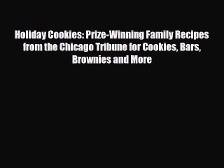 [PDF Download] Holiday Cookies: Prize-Winning Family Recipes from the Chicago Tribune for Cookies