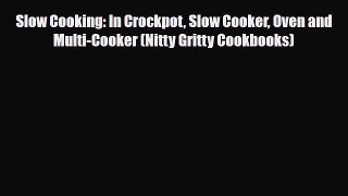 [PDF Download] Slow Cooking: In Crockpot Slow Cooker Oven and Multi-Cooker (Nitty Gritty Cookbooks)