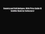 [PDF Download] Country and Folk Antiques: With Price Guide (A Schiffer Book for Collectors)