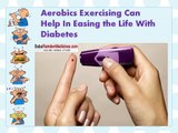 Aerobics Exercising Can Help In Easing the Life With Diabetes