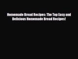 [PDF Download] Homemade Bread Recipes: The Top Easy and Delicious Homemade Bread Recipes! [PDF]