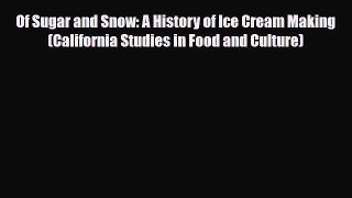[PDF Download] Of Sugar and Snow: A History of Ice Cream Making (California Studies in Food