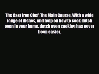 [PDF Download] The Cast Iron Chef: The Main Course. With a wide range of dishes and help on