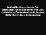 [PDF Download] Emotional Intelligence: Improve Your Communication Skills Learn Interpersonal