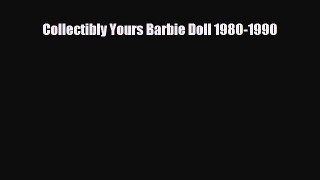 [PDF Download] Collectibly Yours Barbie Doll 1980-1990 [Download] Full Ebook