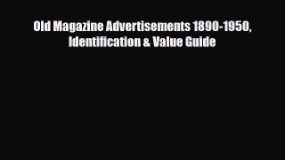 [PDF Download] Old Magazine Advertisements 1890-1950 Identification & Value Guide [Read] Full