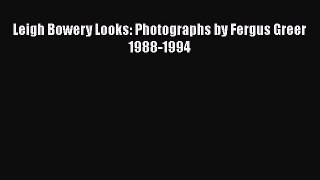 [PDF Download] Leigh Bowery Looks: Photographs by Fergus Greer 1988-1994 [Read] Online