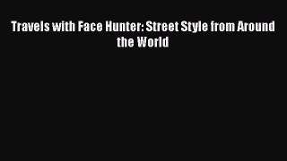 [PDF Download] Travels with Face Hunter: Street Style from Around the World [Read] Full Ebook