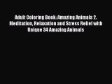 [PDF Download] Adult Coloring Book: Amazing Animals 2. Meditation Relaxation and Stress Relief