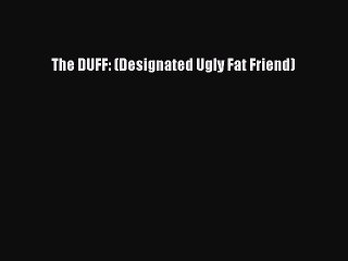 (PDF Download) The DUFF: (Designated Ugly Fat Friend) PDF