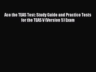 (PDF Download) Ace the TEAS Test: Study Guide and Practice Tests for the TEAS V (Version 5)