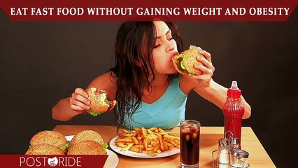 Eat fast food without gaining weight and obesity