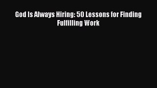 (PDF Download) God Is Always Hiring: 50 Lessons for Finding Fulfilling Work Download