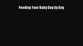 [PDF Download] Feeding Your Baby Day by Day  PDF Download
