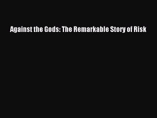 (PDF Download) Against the Gods: The Remarkable Story of Risk PDF
