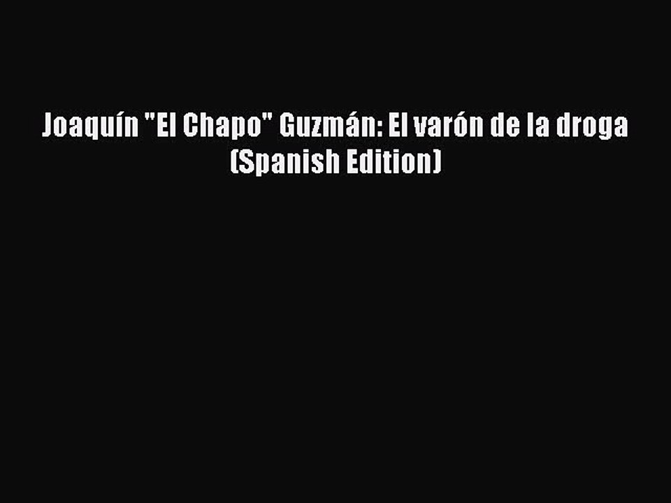 (PDF Download) Joaquín El Chapo Guzmán: El varón de la droga (Spanish Edition) Download