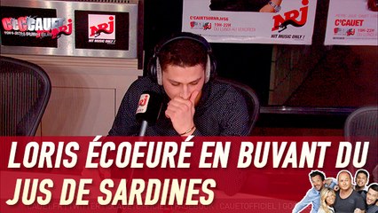 Loris écoeuré en buvant du jus de sardines - C'Cauet sur NRJ