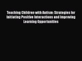 [PDF Download] Teaching Children with Autism: Strategies for Initiating Positive Interactions
