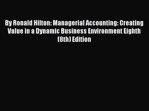 (PDF Download) By Ronald Hilton: Managerial Accounting: Creating Value in a Dynamic Business