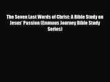 [PDF Download] The Seven Last Words of Christ: A Bible Study on Jesus' Passion (Emmaus Journey