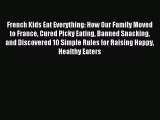 (PDF Download) French Kids Eat Everything: How Our Family Moved to France Cured Picky Eating