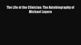 (PDF Download) The Life of the Clinician: The Autobiography of Michael Lepore Read Online
