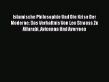 [PDF Download] Islamische Philosophie Und Die Krise Der Moderne: Das Verhaltnis Von Leo Strauss