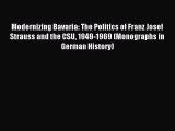 (PDF Download) Modernizing Bavaria: The Politics of Franz Josef Strauss and the CSU 1949-1969