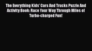 [PDF Download] The Everything Kids' Cars And Trucks Puzzle And Activity Book: Race Your Way