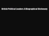 [PDF Download] British Political Leaders: A Biographical Dictionary [PDF] Online