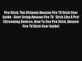 [PDF Download] Fire Stick: The Ultimate Amazon Fire TV Stick User Guide - Start Using Amazon
