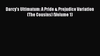 [PDF Download] Darcy's Ultimatum: A Pride & Prejudice Variation (The Cousins) (Volume 1) [PDF]