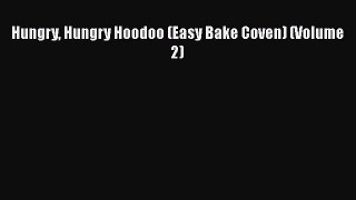 [PDF Download] Hungry Hungry Hoodoo (Easy Bake Coven) (Volume 2) [Download] Online