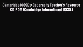 [PDF Download] Cambridge IGCSE® Geography Teacher's Resource CD-ROM (Cambridge International