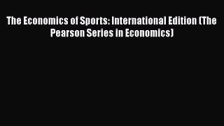 [PDF Download] The Economics of Sports: International Edition (The Pearson Series in Economics)