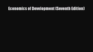 [PDF Download] Economics of Development (Seventh Edition) [Download] Full Ebook