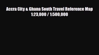 [PDF Download] Accra City & Ghana South Travel Reference Map 1:23000 / 1:500000 [Read] Full