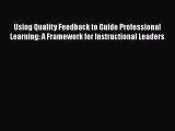 [PDF Download] Using Quality Feedback to Guide Professional Learning: A Framework for Instructional