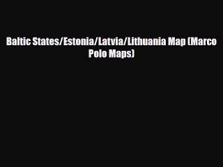 [PDF Download] Baltic States/Estonia/Latvia/Lithuania Map (Marco Polo Maps) [Read] Online