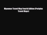 [PDF Download] Myanmar Travel Map Fourth Edition (Periplus Travel Maps) [Download] Full Ebook