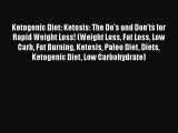 [PDF Download] Ketogenic Diet: Ketosis: The Do's and Don'ts for Rapid Weight Loss! (Weight