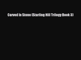 [PDF Download] Carved In Stone (Starling Hill Trilogy Book 3)  Free Books