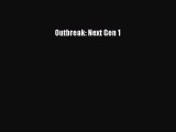 (PDF Télécharger) Outbreak: Next Gen 1 [Télécharger] en ligne