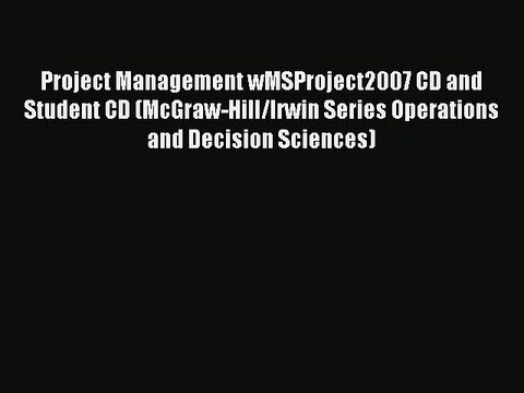(PDF Download) Project Management wMSProject2007 CD and Student CD (McGraw-Hill/Irwin Series