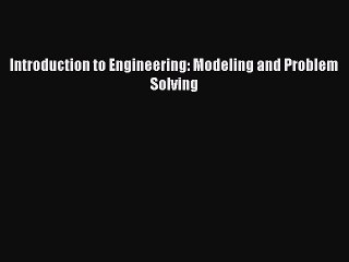 (PDF Download) Introduction to Engineering: Modeling and Problem Solving Read Online