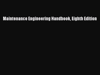 (PDF Download) Maintenance Engineering Handbook Eighth Edition Download