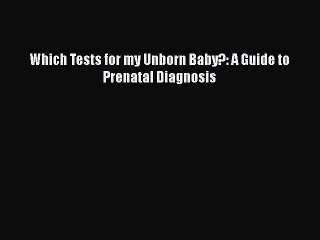 [PDF Download] Which Tests for my Unborn Baby?: A Guide to Prenatal Diagnosis Read Online PDF