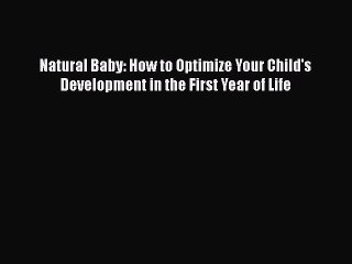 [PDF Download] Natural Baby: How to Optimize Your Child's Development in the First Year of